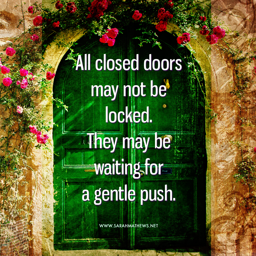 All closed doors may not be locked. They may be waiting for a gentle